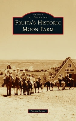 Fruita's Historic Moon Farm by Moon, Jannae