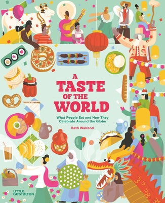 A Taste of the World (New Edition): What People Eat and How They Celebrate Around the Globe by Little Gestalten