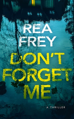 Don't Forget Me: A Thriller by Frey, Rea