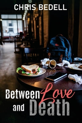 Between Love and Death by Bedell, Chris