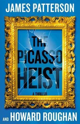 The Picasso Heist: A Thriller by Patterson, James