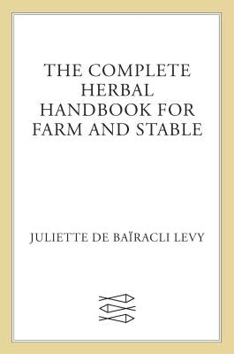 The Complete Herbal Handbook for Farm and Stable by de Ba&#195;&#175;racli Levy, Juliette