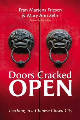 Doors Cracked Open: Teaching in a Chinese Closed City by Martens Friesen, Fran