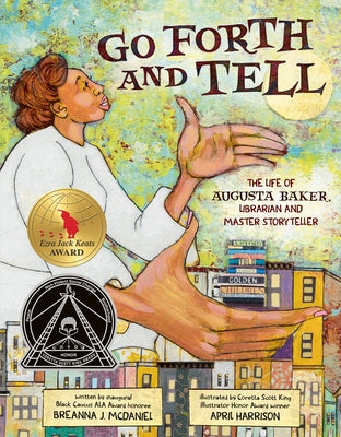 Go Forth and Tell: The Life of Augusta Baker, Librarian and Master Storyteller by McDaniel, Breanna J.