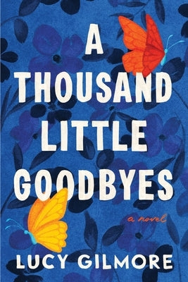 A Thousand Little Goodbyes by Gilmore, Lucy
