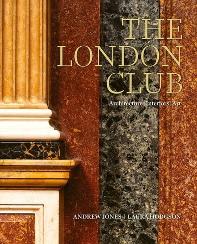 The London Club: Architecture, Interiors, Art by Jones, Andrew