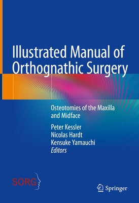 Illustrated Manual of Orthognathic Surgery: Osteotomies of the Maxilla and Midface by Kessler, Peter