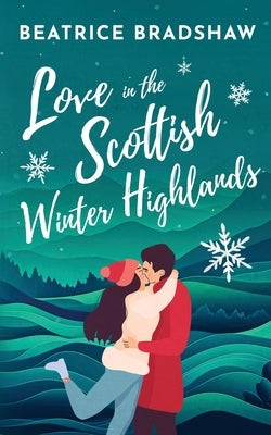 Love in the Scottish Winter Highlands by Bradshaw, Beatrice