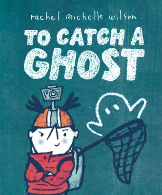 To Catch a Ghost by Wilson, Rachel Michelle