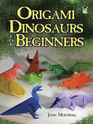 Origami Dinosaurs for Beginners by Montroll, John