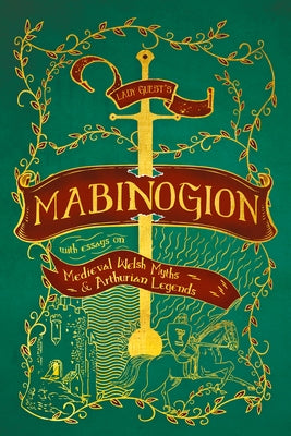Lady Guest's Mabinogion: With Essays on Medieval Welsh Myths and Arthurian Legends by Guest, Charlotte