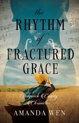 The Rhythm of Fractured Grace by Wen, Amanda