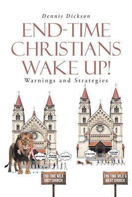 End-Time Christians Wake Up!: Warnings and Strategies by Dickson, Dennis