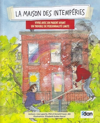 La Maison Des Intemperies: Vivre Avec Un Parent Ayant Un Trouble de Personnalite Limite by Laporte, Lisa