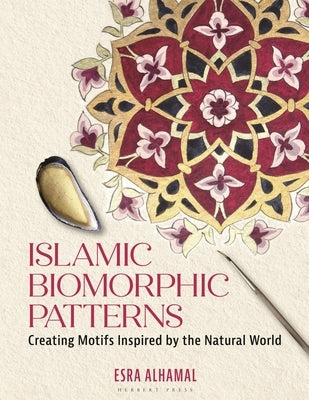 Islamic Biomorphic Patterns: Creating Motifs Inspired by the Natural World by Alhamal, Esra