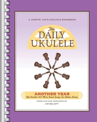 The Daily Ukulele - Another Year: Yet Another 365 More Great Songs for Better Living by 
