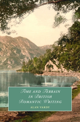 Time and Terrain in British Romantic Writing by Vardy, Alan