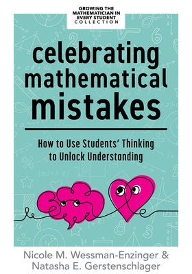 Celebrating Mathematical Mistakes: How to Use Students' Thinking to Unlock Understanding (Celebrate Mathematics Mistakes) by Wessman-Enzinger, Nicole M.