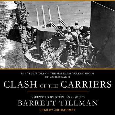 Clash of the Carriers Lib/E: The True Story of the Marianas Turkey Shoot of World War II by Tillman, Barrett