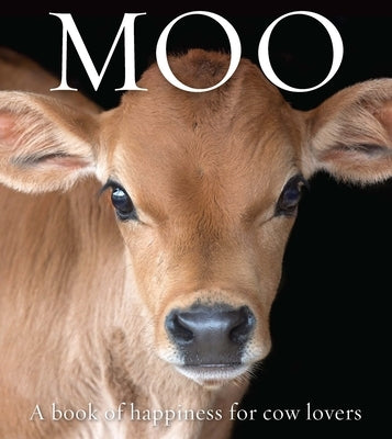 Moo: A Book of Happiness for Cow Lovers by St John Galloway, Angus