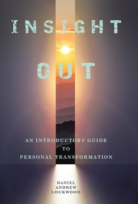 Insight Out: An Introductory Guide to Personal Transformation by Lockwood, Daniel Andrew