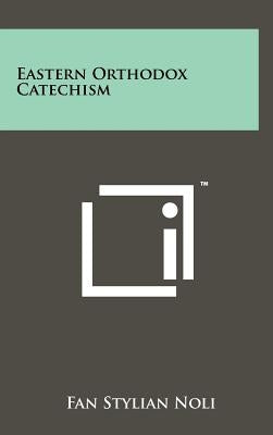 Eastern Orthodox Catechism by Noli, Fan Stylian