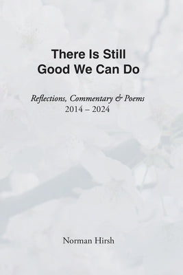 There Is Still Good We Can Do by Hirsh, Norman