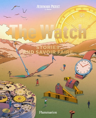 The Watch: Stories and Savoir Faire by Piguet, Audemars