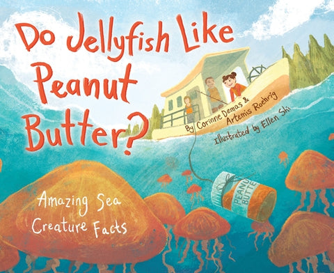 Do Jellyfish Like Peanut Butter?: Amazing Sea Creature Facts by Demas, Corinne