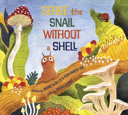 Serge the Snail Without a Shell by Lye, Harriet Alida