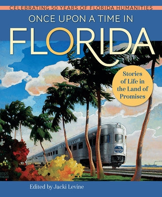 Once Upon a Time in Florida: Stories of Life in the Land of Promises by Levine, Jacki