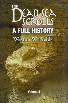 The Dead Sea Scrolls, Volume 1: A Full History, 1947-1960 by Fields, Weston