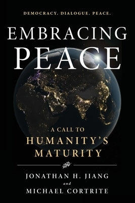 Embracing Peace: A Call to Humanity's Maturity by Cortrite, Michael