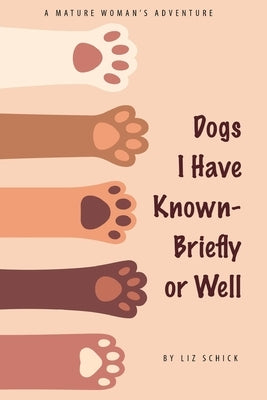 Dogs I Have Known- Briefly or Well by Schick, Liz