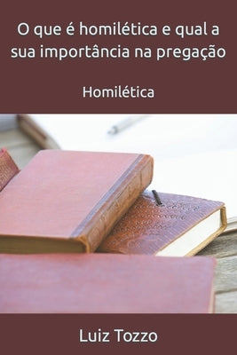 O que é homilética e qual a sua importância na pregação: Homilética by Tozzo, Luiz