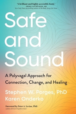 Safe and Sound: A Polyvagal Approach for Connection, Change, and Healing by Porges, Stephen
