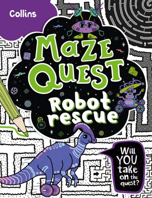 Robot Rescue: Solve 50 Mazes in This Adventure Story for Kids Aged 7+ by Hunt, Kia Marie