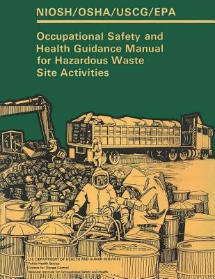 Occupational Safety and Health Guidance Manual for Hazardous Waste Site Activities by Administration, Occupational Safety and