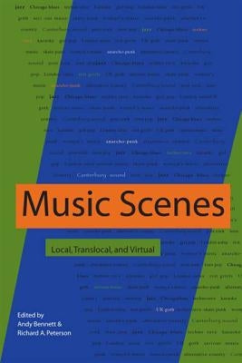 Music Scenes: Local, Translocal, and Virtual by Bennett, Andy