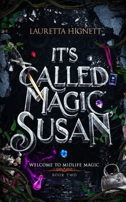 It's Called Magic, Susan: Welcome To Midlife Magic: Book Two by Hignett, Lauretta