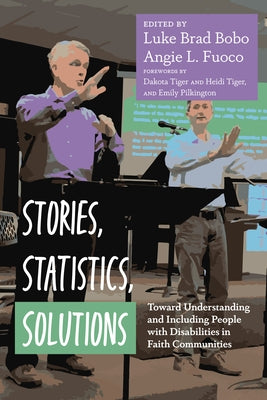 Stories, Statistics, Solutions: Toward Understanding and Including People with Disabilities in Faith Communities by Bobo, Luke Brad