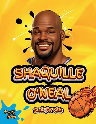 Shaquille O'Neal Book for Kids: Meet the Basketball Legend Who Dominated the Court and the World! by Books, Verity