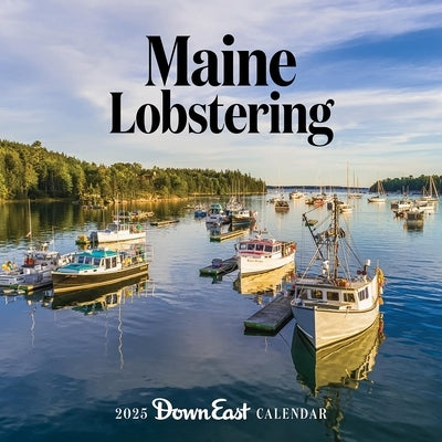 2025 Maine Lobstering Wall Calendar by Down East Magazine