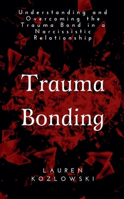 Trauma Bonding by Kozlowski, Lauren