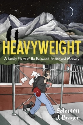 Heavyweight: A Family Story of the Holocaust, Empire, and Memory by Brager, Solomon J.
