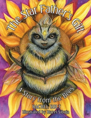 The Star Father's Gift: A Story from the Bees by Solt, Rachel