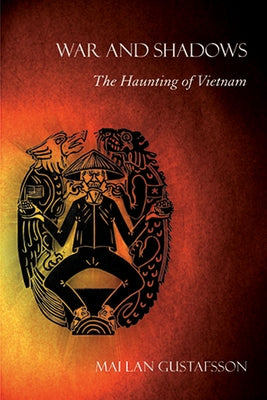 War and Shadows: The Haunting of Vietnam by Gustafsson, Mai Lan