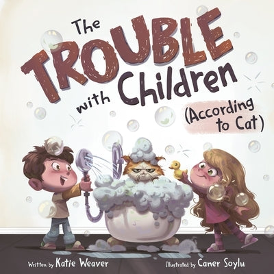 The Trouble with Children (According to Cat) by Weaver, Katie