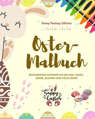 Oster-Malbuch Lustige Osterhasen und -eier Perfektes Geschenk für Kinder und Teenager: Bezaubernde Ostermotive wie Eier, Hasen, Körbe, Blumen und viel by Editions, Funny Fantasy