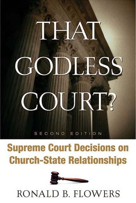 That Godless Court? Second Edition: Supreme Court Decisions on Church-State Relationships by Flowers, Ronald B.